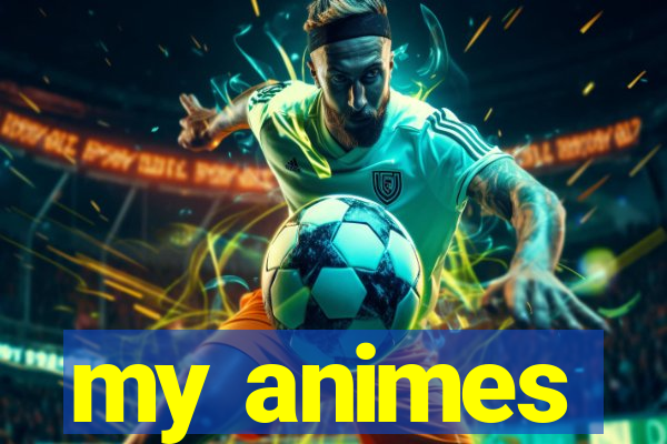 my animes